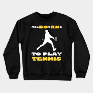 Australian Open Melbourne To Play Tennis Crewneck Sweatshirt